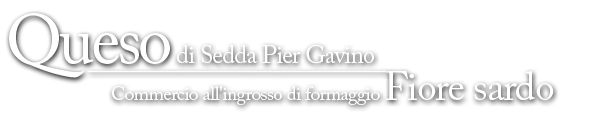 Queso di Sedda Pier Gavino. Commercio all'ingrosso di formaggio Fiore Sardo
